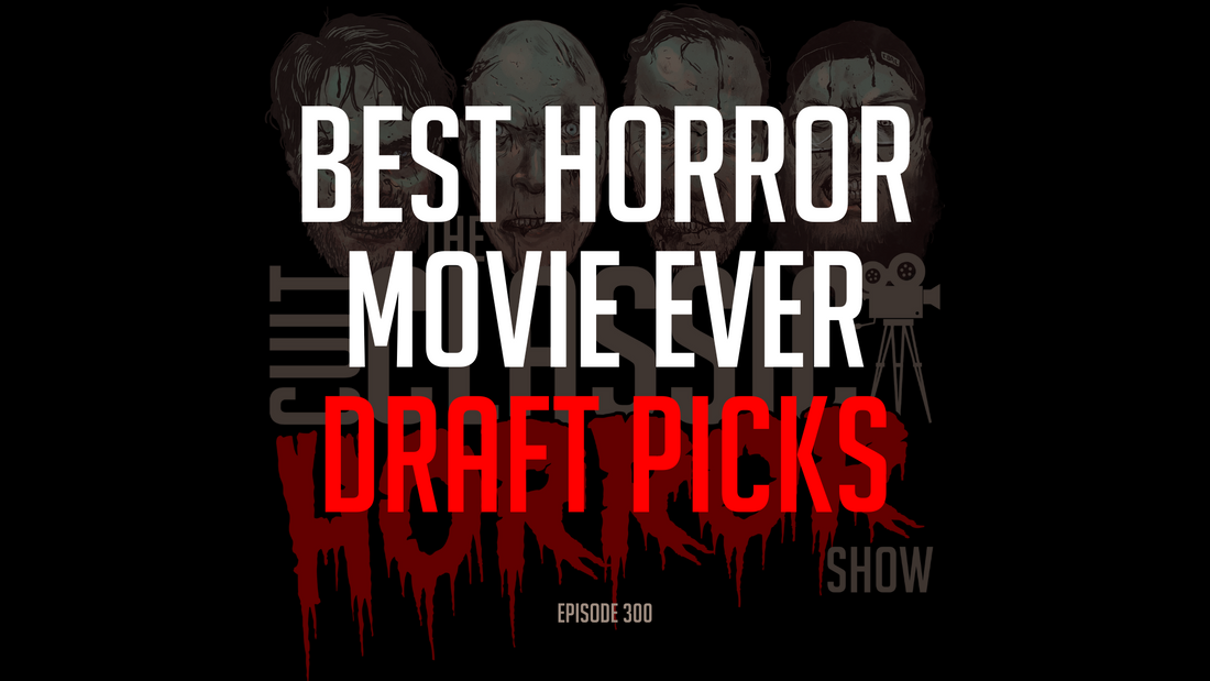 Episode 300: "The Best Horror Movie Ever" Draft Picks